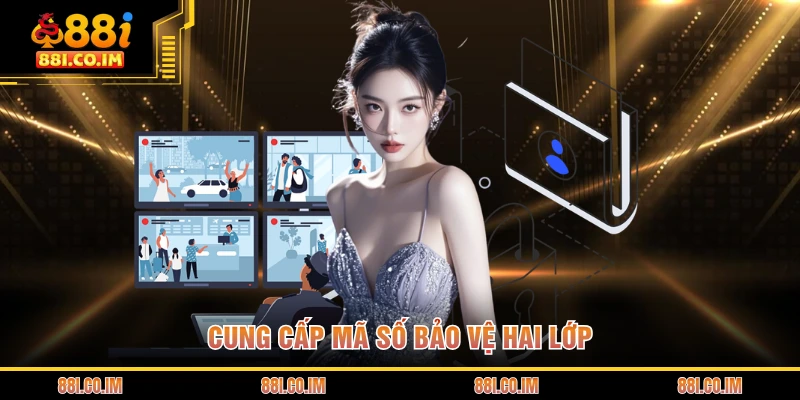 Chính Sách Bảo Mật 88I 3 Cung cấp mã số bảo vệ hai lớp