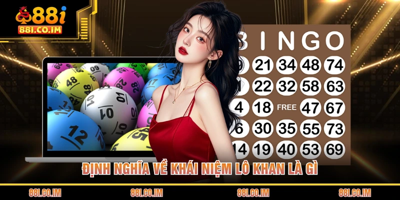 Định nghĩa về khái niệm lô khan là gì