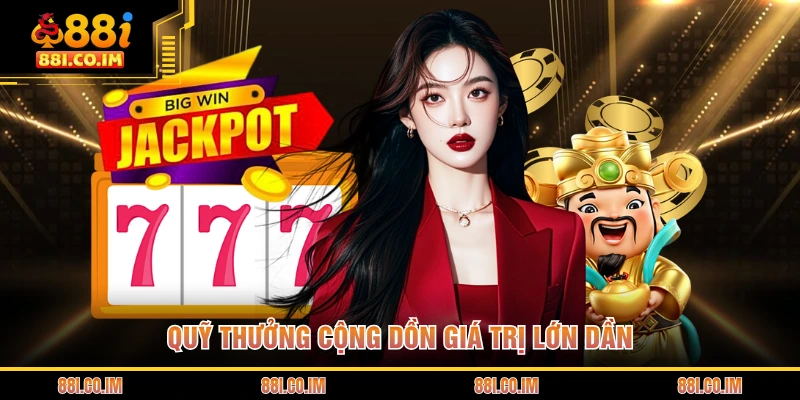 Game Nổ Hũ Đổi Tiền Mặt - Trò Chơi Giải Trí Thu Hút Bậc Nhất 2 Quỹ thưởng cộng dồn giá trị lớn dần