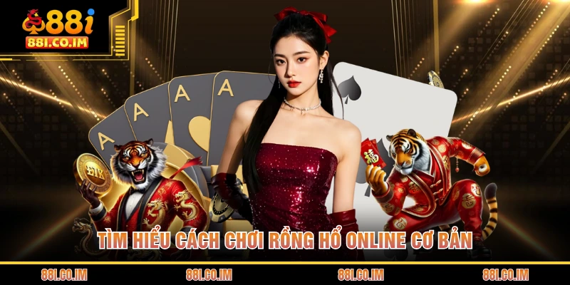 Cách Chơi Rồng Hổ Online - Hướng Dẫn Chi Tiết Cho Hội Viên 1 Tìm hiểu cách chơi Rồng Hổ online cơ bản
